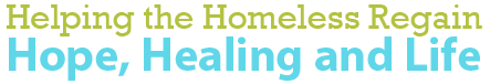 Helping the Homeless Regain Hope, Healing and Life